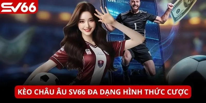 Cách đọc và chơi kèo Châu Âu cực kỳ dễ
