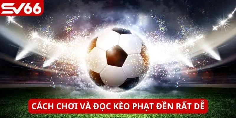 Kèo phạt đền có nhiều cách chơi giúp tăng cơ hội thắng