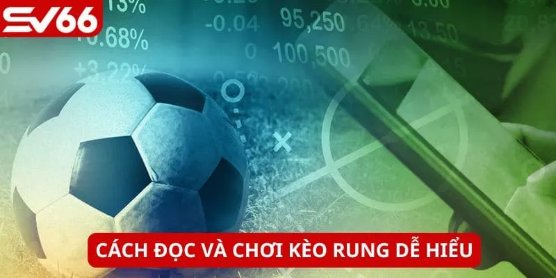 Luật chơi kèo rung dễ hiểu, dễ thắng