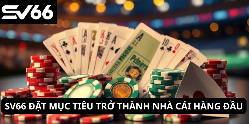 SV66 đặt mục tiêu trở thành nhà cái hàng đầu